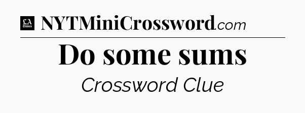 Do some sums - LA Times Crossword