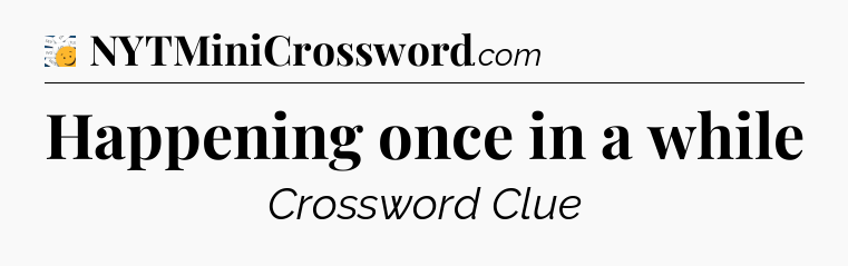 Happening once in a while - 7 Little Words