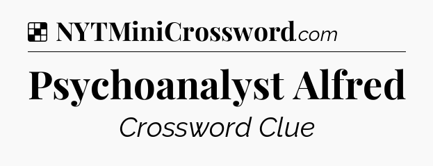 Solution: Psychoanalyst Alfred - NYT Crossword