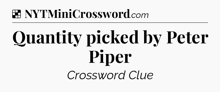 Solution: Quantity picked by Peter Piper - NYT Crossword