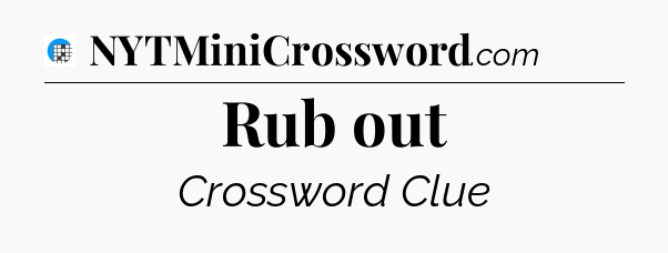 Rub out Crossword Clue