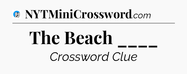 The Beach ____ Crossword Clue