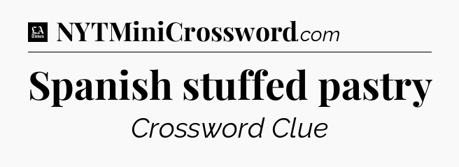 Spanish stuffed pastry - LA Times Crossword