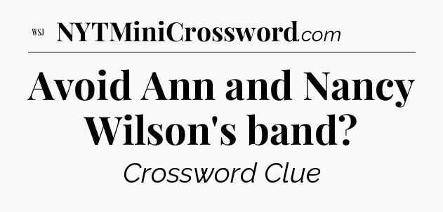 Avoid Ann and Nancy Wilson's band - WSJ Crossword