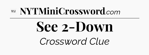 See 2-Down - WSJ Crossword