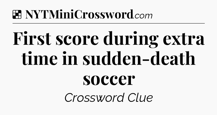 Solution: First score during extra time in sudden-death soccer - NYT Crossword