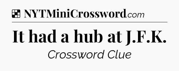 Solution: It had a hub at J.F.K - NYT Crossword