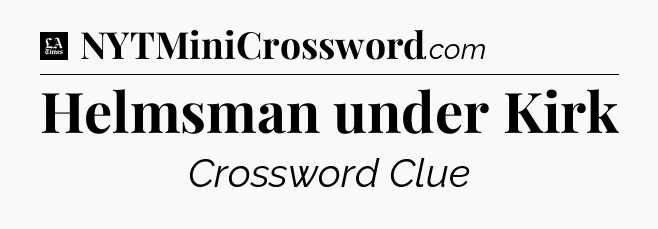 Helmsman under Kirk - LA Times Crossword