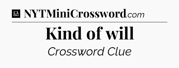 Kind of will - LA Times Crossword