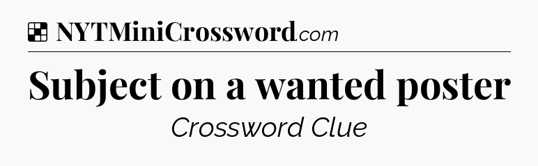 Solution: Subject on a wanted poster - NYT Crossword
