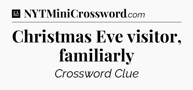 Christmas Eve visitor, familiarly - LA Times Crossword
