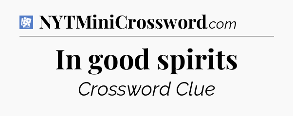 In good spirits Puzzle Page Crossword Clue