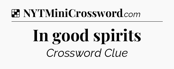 Solution: In good spirits - NYT Crossword