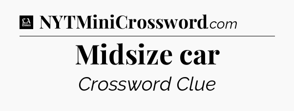 Midsize car - LA Times Crossword