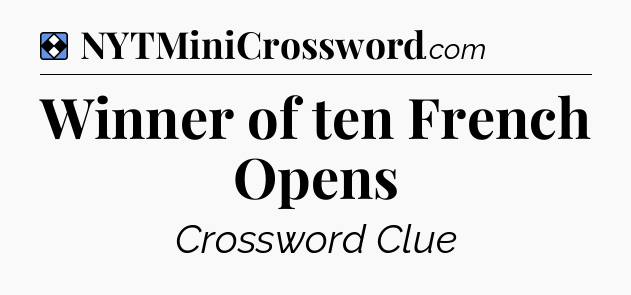 Solution: Winner of ten French Opens - NYT Mini Crossword