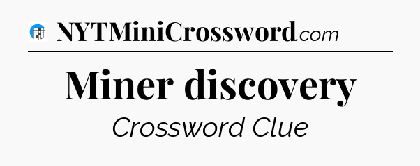 Miner discovery Crossword Clue