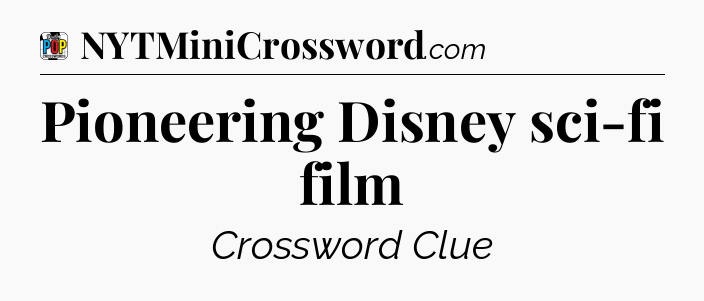 Pioneering Disney sci-fi film Crossword Clue