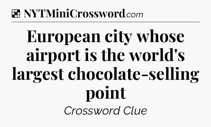 Solution: European city whose airport is the world's largest chocolate-selling point - NYT Crossword