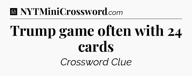 Trump game often with 24 cards - LA Times Crossword