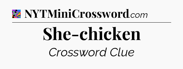 She-chicken Crossword Clue