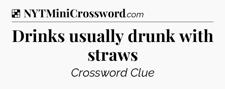Solution: Drinks usually drunk with straws - NYT Crossword