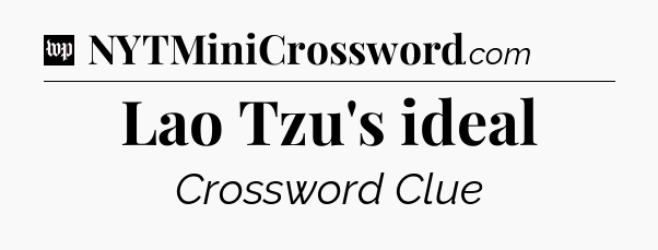 Lao Tzu's ideal Crossword Clue