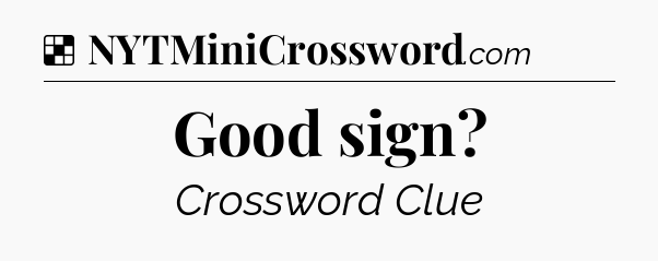 Solution: Good sign - NYT Crossword
