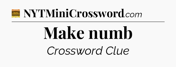 Make numb - Eugene Sheffer Crossword