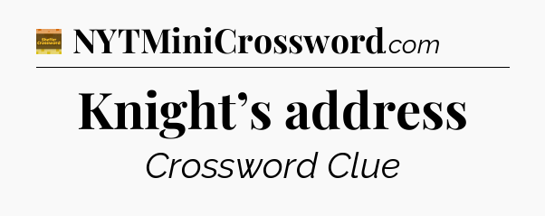 Knight’s address crossword clue Eugene Sheffer