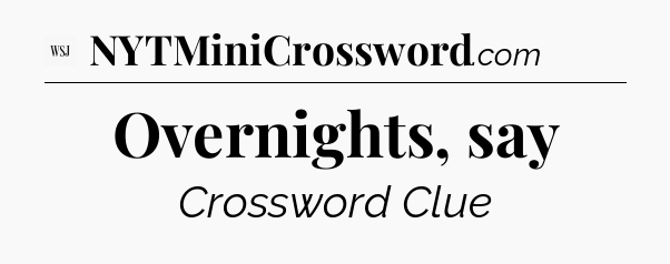 Overnights, say - WSJ Crossword