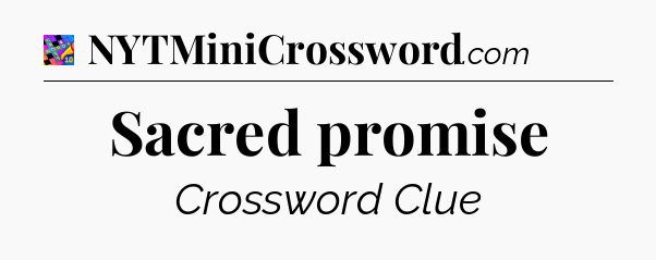 Sacred promise Crossword Clue