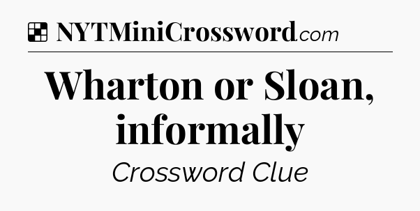 Solution: Wharton or Sloan, informally - NYT Crossword