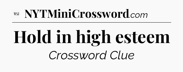 Hold in high esteem - WSJ Crossword