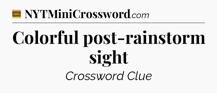 Colorful post-rainstorm sight - Eugene Sheffer Crossword