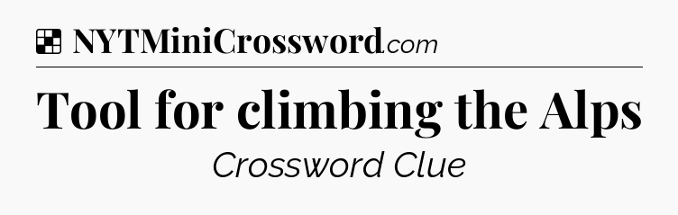 Solution: Tool for climbing the Alps - NYT Crossword