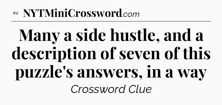 Many a side hustle, and a description of seven of this puzzle's answers, in a way - WSJ Crossword