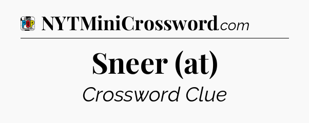 Sneer (at) Crossword Clue