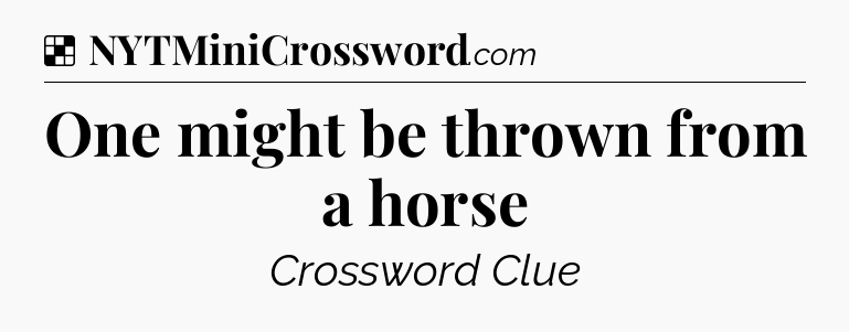 Solution: One might be thrown from a horse - NYT Crossword