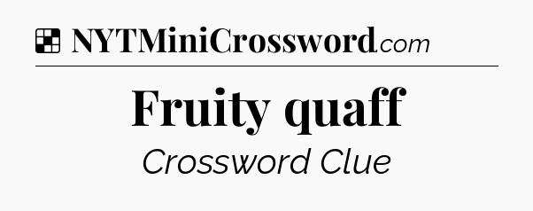 Solution: Fruity quaff - NYT Crossword