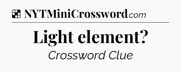 Solution: Light element - NYT Crossword