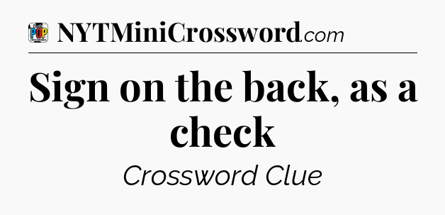 Sign on the back, as a check Crossword Clue