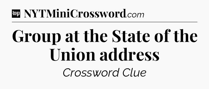 Group at the State of the Union address Crossword Clue