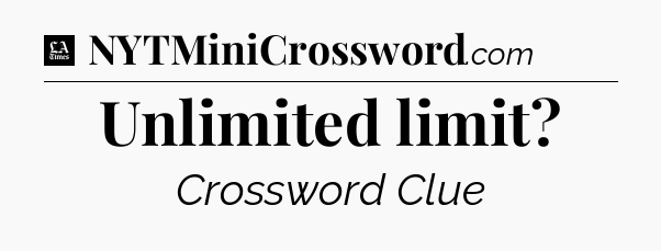 Unlimited limit - LA Times Crossword