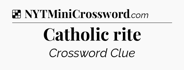 Solution: Catholic rite - NYT Crossword