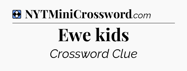 Solution: Ewe kids - NYT Mini Crossword