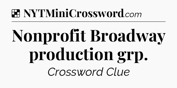 Solution: Nonprofit Broadway production grp - NYT Crossword