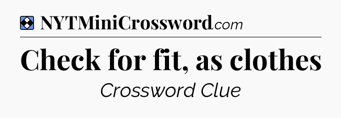 Solution: Check for fit, as clothes - NYT Mini Crossword