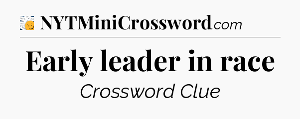 Early leader in race - 7 Little Words