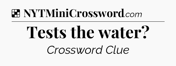 Solution: Tests the water - NYT Crossword