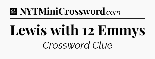 Lewis with 12 Emmys - LA Times Crossword